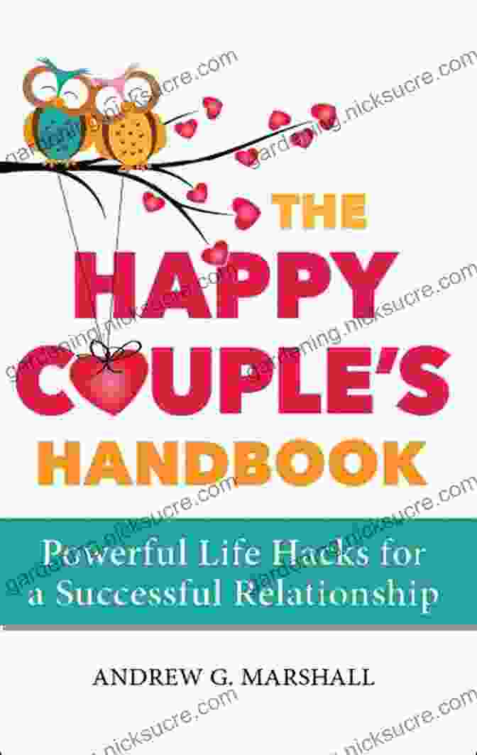 The Happy Couple Handbook: Your Guide To A Lifetime Of Love And Happiness The Happy Couple S Handbook: Powerful Life Hacks For A Successful Relationship