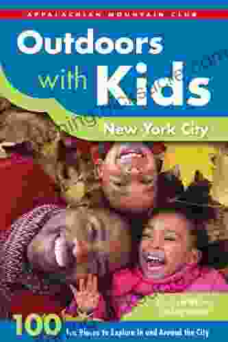 Outdoors With Kids New York City: 100 Fun Places To Explore In And Around The City (AMC Outdoors With Kids)
