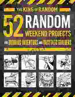 52 Random Weekend Projects: For Budding Inventors And Backyard Builders