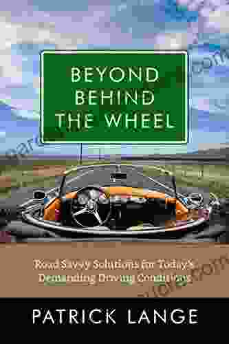 Beyond Behind The Wheel: Road Savvy Solutions For Today S Demanding Driving Conditions