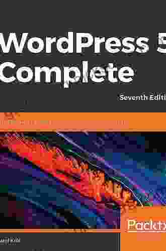 WordPress 5 Complete: Build Beautiful And Feature Rich Websites From Scratch 7th Edition