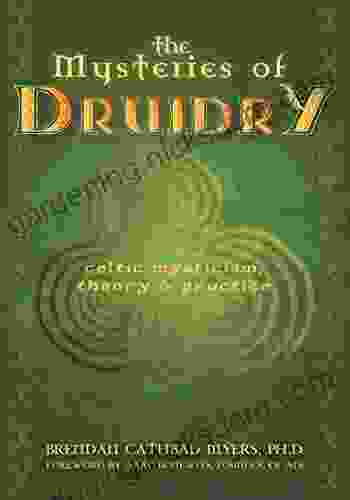 The Mysteries Of Druidry: Celtic Mysticism Theory And Practice (A Training Manual For The Modern Druid)