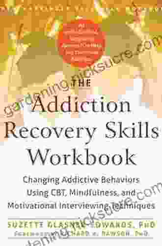 The Addiction Recovery Skills Workbook: Changing Addictive Behaviors Using CBT Mindfulness And Motivational Interviewing Techniques (New Harbinger Self Help Workbooks)