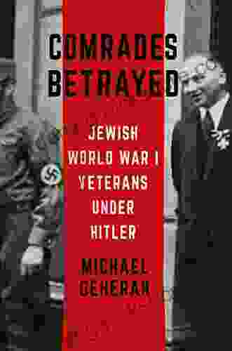 Comrades Betrayed: Jewish World War I Veterans Under Hitler (Battlegrounds: Cornell Studies In Military History)