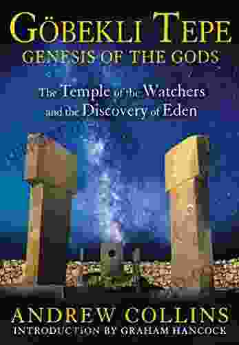 Gobekli Tepe: Genesis Of The Gods: The Temple Of The Watchers And The Discovery Of Eden