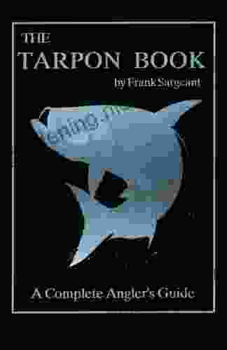The Tarpon Book: A Complete Angler S Guide 3 (Inshore Series)