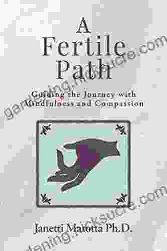 A Fertile Path: Guiding The Journey With Mindfulness And Compassion