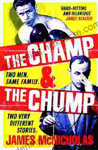 The Champ The Chump: A Heart Warming Hilarious True Story About Fighting And Family