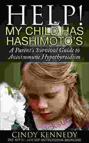 Help My Child Has Hashimoto S: A Parent S Survival Guide To Autoimmune Hypothyroidism