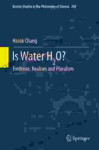 Is Water H2O?: Evidence Realism And Pluralism (Boston Studies In The Philosophy And History Of Science 293)