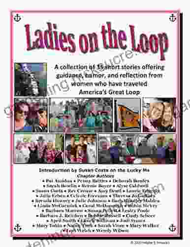 Ladies On The Loop: A Collection Of 35 Short Stories Offering Guidance Humor And Reflection From Women Who Have Traveled America S Great Loop