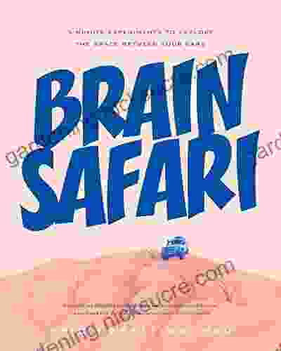 Brain Safari: 5 Minute Experiments To Explore The Space Between Your Ears