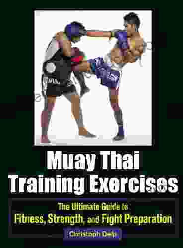 Muay Thai Training Exercises: The Ultimate Guide To Fitness Strength And Fight Preparation