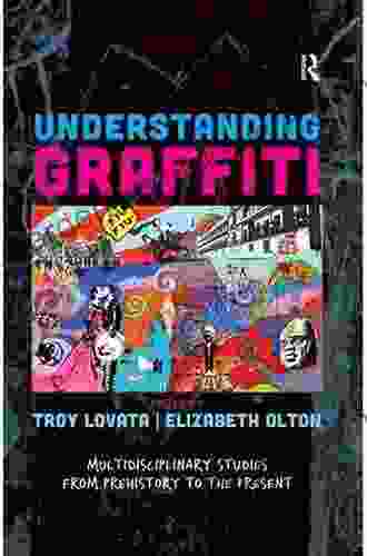Understanding Graffiti: Multidisciplinary Studies From Prehistory To The Present