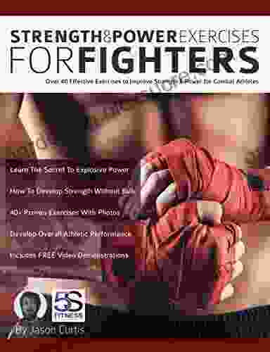 Strength And Power Exercises For Fighters: Over 40 Effective Exercises To Improve Strength And Power For Combat Athletes