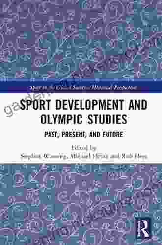 Sport Development And Olympic Studies: Past Present And Future (Sport In The Global Society Historical Perspectives)
