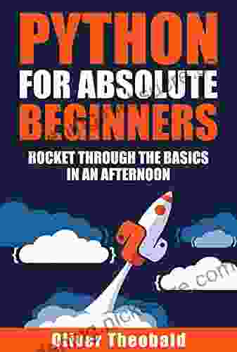 Python For Absolute Beginners: Rocket Through The Basics In An Afternoon (Python For Data Science 1)