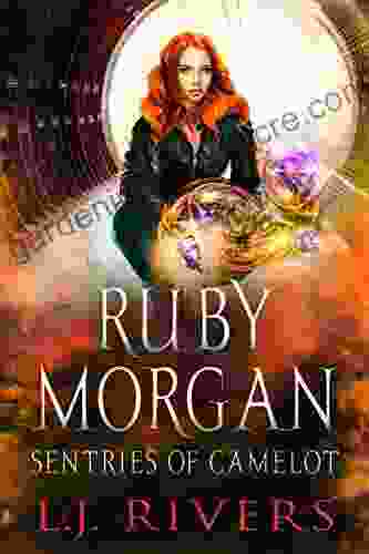 Sentries Of Camelot: An Urban Fantasy Adventure (Ruby Morgan 2)
