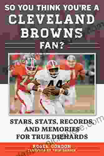 So You Think You Re A Cleveland Browns Fan?: Stars Stats Records And Memories For True Diehards