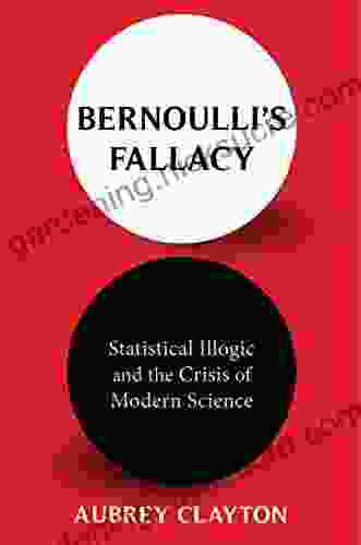 Bernoulli S Fallacy: Statistical Illogic And The Crisis Of Modern Science