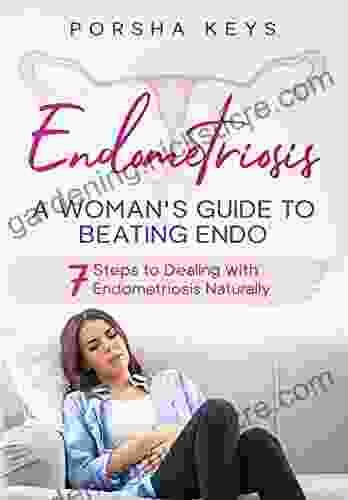Endometriosis: A Woman S Guide To Beating Endo: 7 Steps To Dealing With Endometriosis Naturally