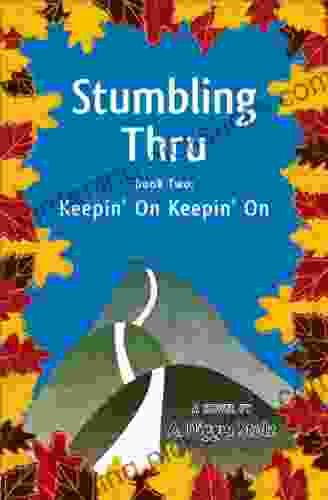 Stumbling Thru: Keepin On Keepin On