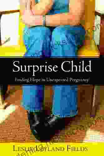 Surprise Child: Finding Hope In Unexpected Pregnancy