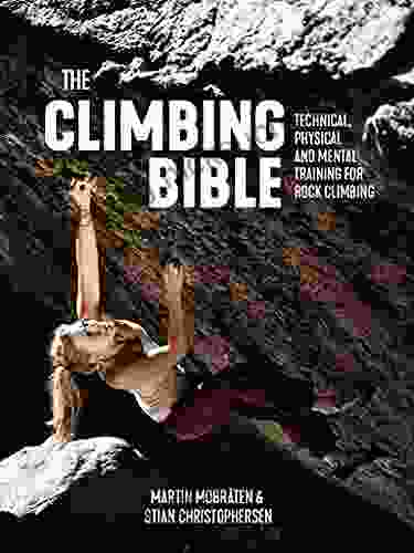 The Climbing Bible: Technical Physical And Mental Training For Rock Climbing