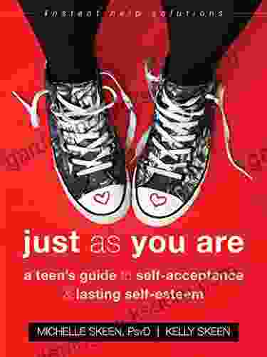 Just As You Are: A Teen S Guide To Self Acceptance And Lasting Self Esteem (The Instant Help Solutions Series)