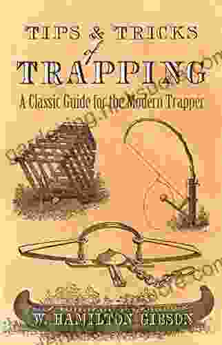 Tips And Tricks Of Trapping: A Classic Guide For The Modern Trapper