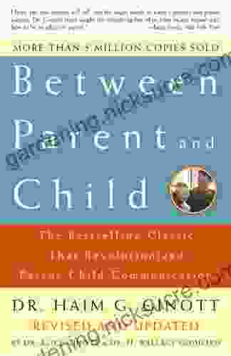 Between Parent And Child: Revised And Updated: The Classic That Revolutionized Parent Child Communication