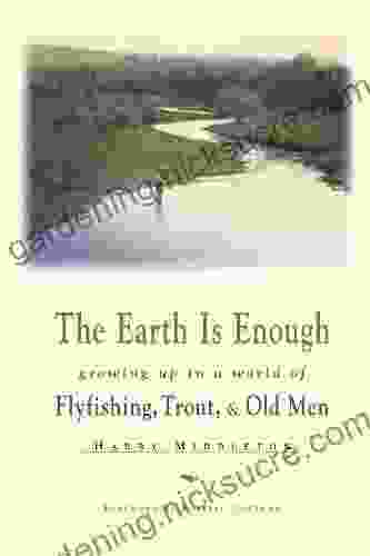 The Earth Is Enough: Growing Up In A World Of Flyfishing Trout Old Men (The Pruett Series)