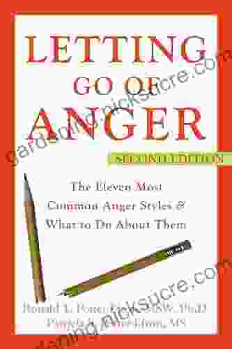 Letting Go Of Anger: The Eleven Most Common Anger Styles And What To Do About Them