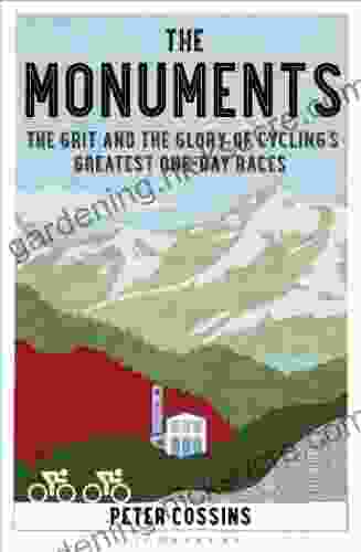 The Monuments: The Grit And The Glory Of Cycling S Greatest One Day Races