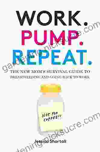 Work Pump Repeat : The New Mom S Survival Guide To Breastfeeding And Going Back To Work