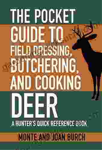The Pocket Guide To Field Dressing Butchering And Cooking Deer: A Hunter S Quick Reference (Skyhorse Pocket Guides)