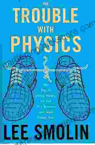 The Trouble With Physics: The Rise Of String Theory The Fall Of A Science And What Comes Next