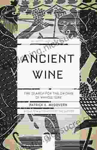 Ancient Wine: The Search For The Origins Of Viniculture (Princeton Science Library 76)