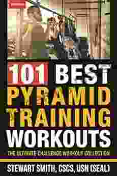 101 Best Pyramid Training Workouts: The Ultimate Challenge Workout Collection