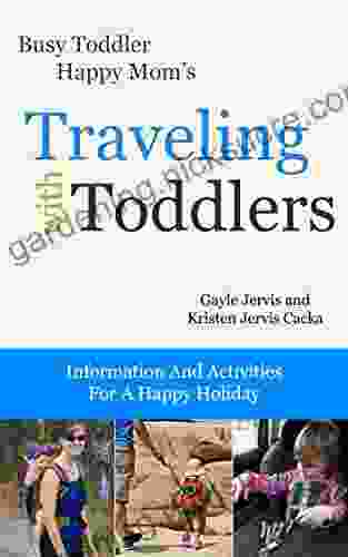 Traveling With Toddlers: Information And Activities For A Happy Holiday (Busy Toddler Happy Mom 3)