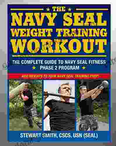 The Navy SEAL Weight Training Workout: The Complete Guide To Navy SEAL Fitness Phase 2 Program