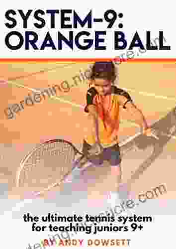 SYSTEM 9: Orange Ball: The Ultimate Tennis For Juniors Aged 9+
