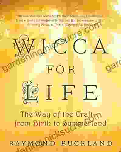 Wicca For Life: The Way Of The Craft From Birth To Summerland