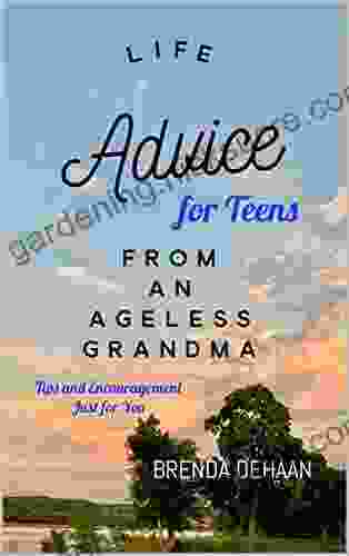 Life Advice For Teens From An Ageless Grandma: Tips And Encouragement Just For You