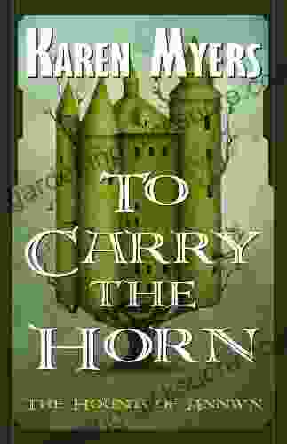 To Carry The Horn A Virginian In Elfland (The Hounds Of Annwn 1)