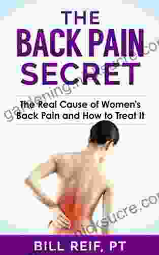The Back Pain Secret: The Real Cause Of Women S Back Pain And How To Treat It