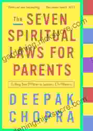 The Seven Spiritual Laws For Parents: Guiding Your Children To Success And Fulfillment