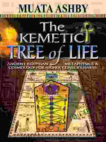 THE KEMETIC TREE OF LIFE: Newly Revealed Ancient Egyptian Cosmology Mysticism