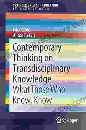 Contemporary Thinking On Transdisciplinary Knowledge: What Those Who Know Know (SpringerBriefs In Education)