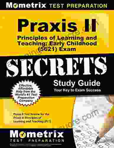 Praxis II Principles Of Learning And Teaching: Early Childhood (0621 And 5621) Exam Secrets Study Guide: Praxis II Test Review For The Praxis II: Principles Of Learning And Teaching (PLT)